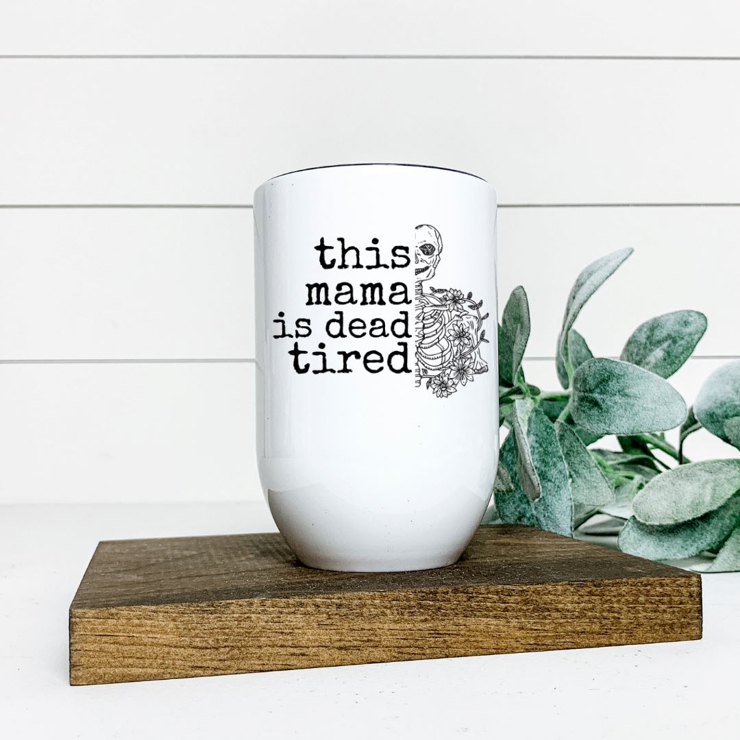 THIS MAMA IS DEAD TIRED WINE TUMBLER Harlow Boutique Official Online Store 