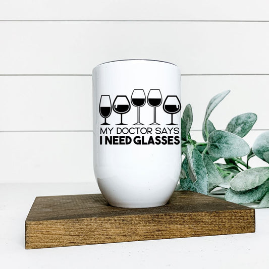 THE DOCTOR SAYS I NEED GLASSES WINE TUMBLER Harlow Boutique Official Online Store 