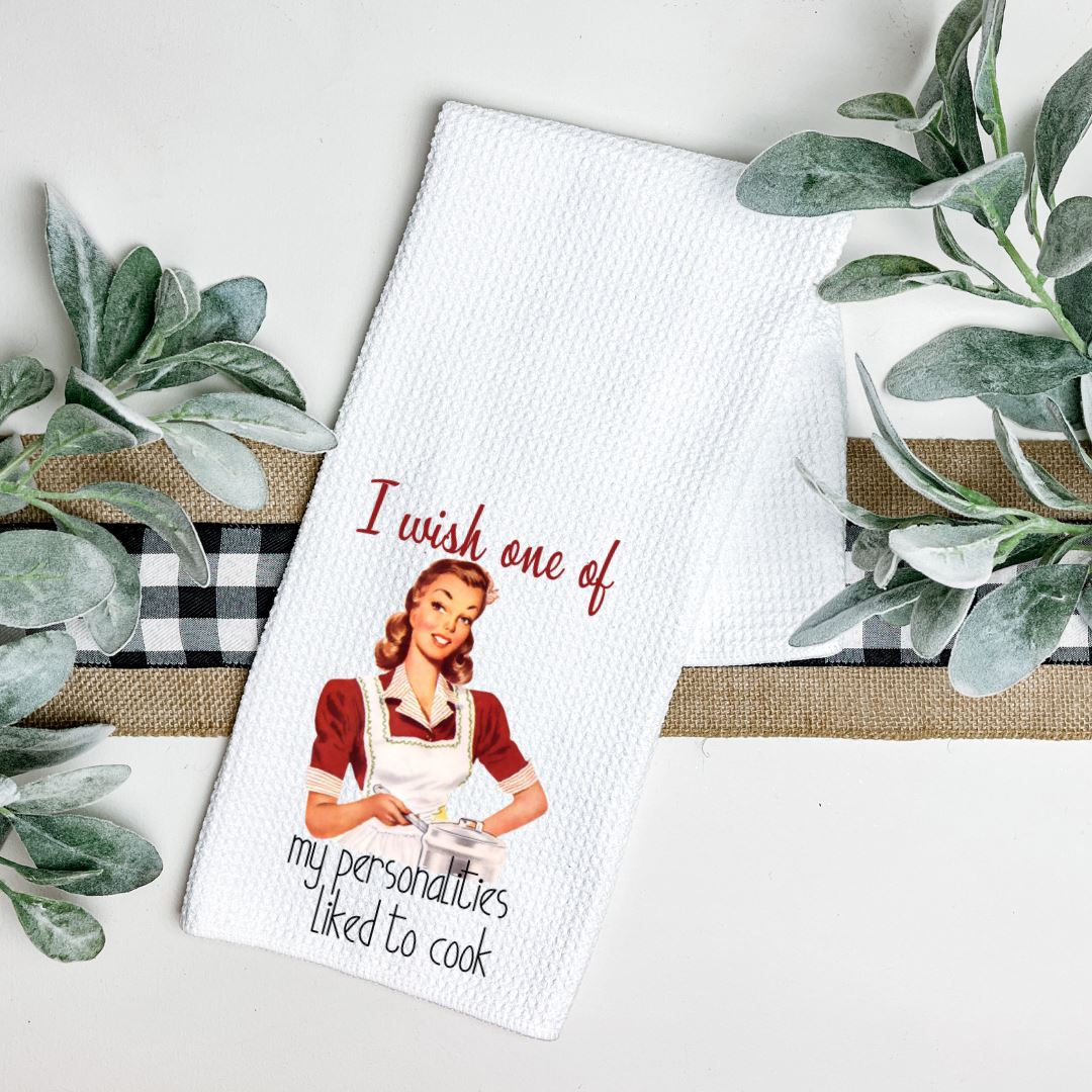 I WISH ONE OF MY PERSONALITIES LIKED TO COOK TEA TOWEL Harlow Boutique Official Online Store 