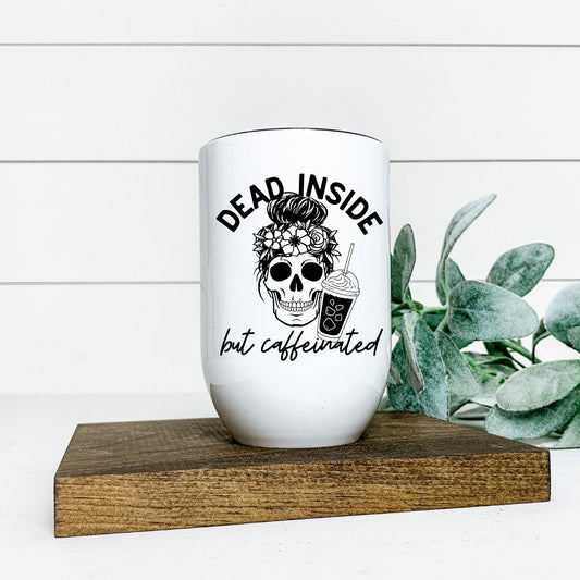 DEAD INSIDE BUT CAFFEINATED WINE TUMBLER Harlow Boutique Official Online Store 