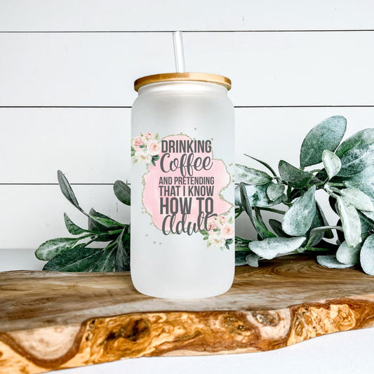 DRINKING COFFEE AND PRETENDING I KNOW HOW TO ADULT FROSTED GLASS JAR TUMBLER Harlow Boutique Official Online Store 