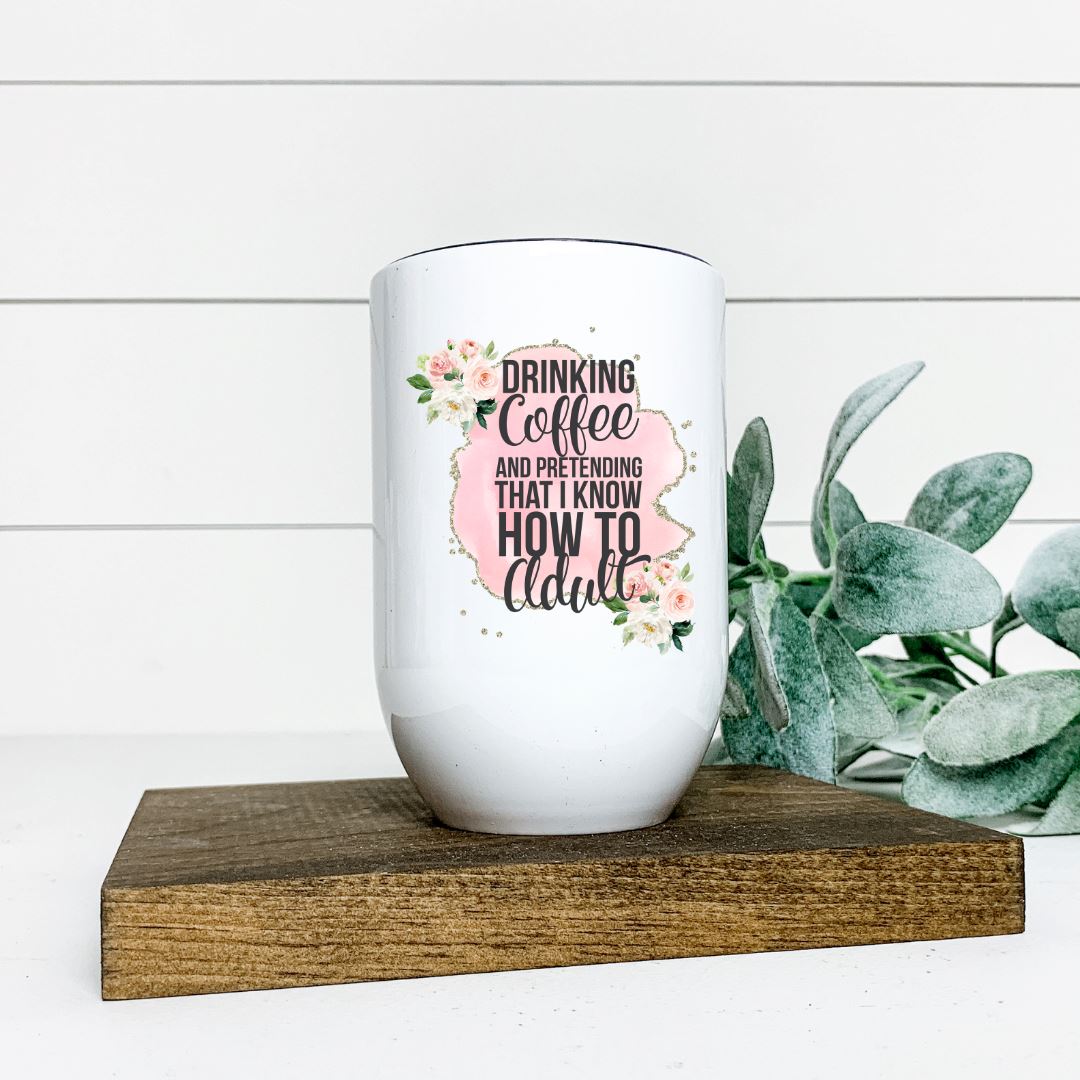 DRINKING COFFEE AND PRETENDING THAT I KNOW HOW TO ADULT WINE TUMBLER Harlow Boutique Official Online Store 