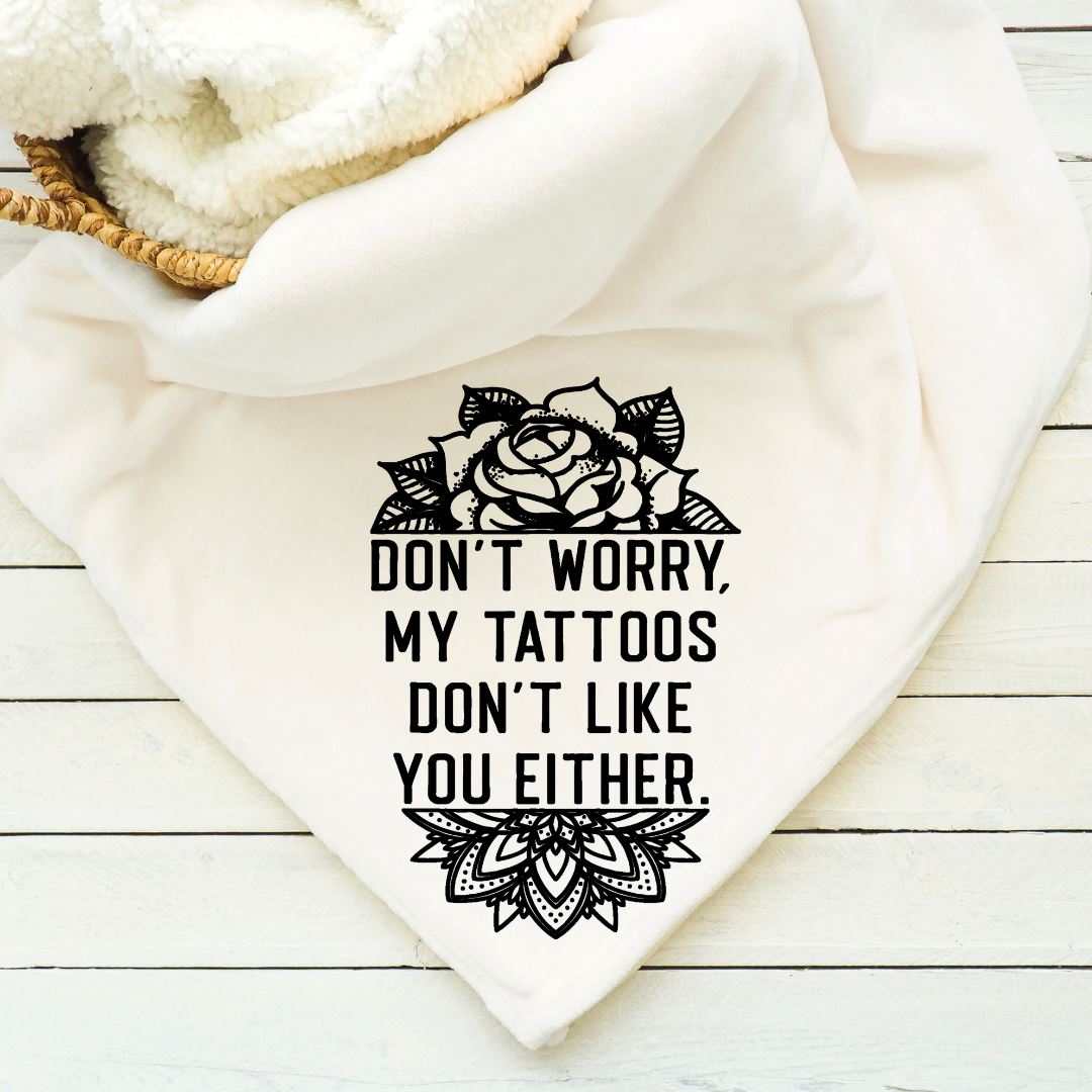 Dont Worry My Tattoos Dont Like You Either Blanket Blankets Harlow Boutique Official Online Store 