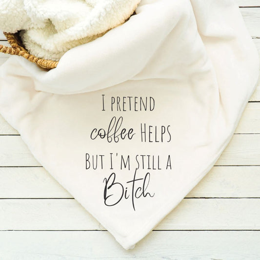 I Pretend Coffee Helps but Im Still a Bitch Blanket Blankets Harlow Boutique Official Online Store 