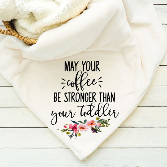 May Your Coffee Be Stronger Than Your Toddler Blanket Blankets Harlow Boutique Official Online Store 