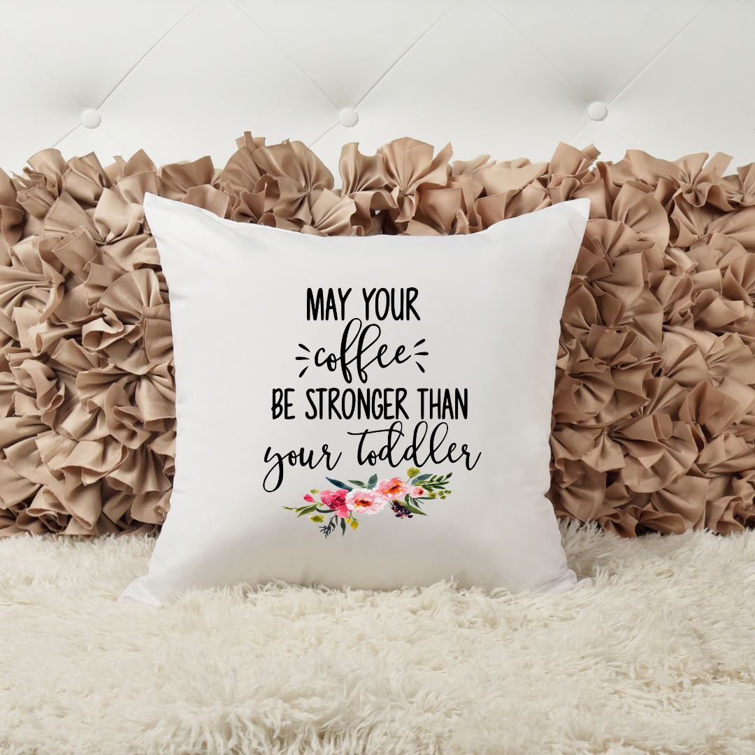 MAY YOUR COFFEE BE STRONGER THAN YOUR TODDLER PILLOW Harlow Boutique Official Online Store 