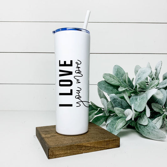 I LOVE YOU MORE TALL TUMBLER Tumblers Harlow Boutique Official Online Store 