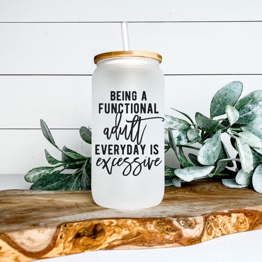 BEING A FUNCTIONAL ADULT EVERYDAY IS EXCESSIVE GLASS JAR TUMBLER Harlow Boutique Official Online Store 