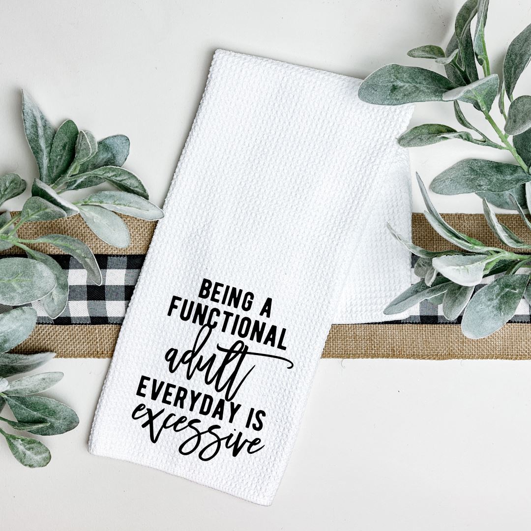 BEING A FUNCTIONAL ADULT EVERYDAY IS EXCESSIVE TEA TOWEL Harlow Boutique Official Online Store 