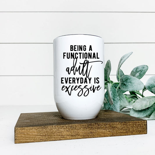 BEING A FUNCTIONAL ADUT EVERYDAY IS EXCESSIVE WINE TUMBLER Harlow Boutique Official Online Store 