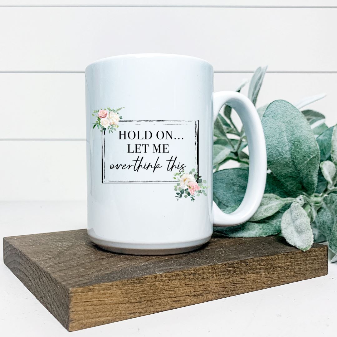 HOLD ON LET ME OVERTHINK THIS MUG Harlow Boutique Official Online Store 