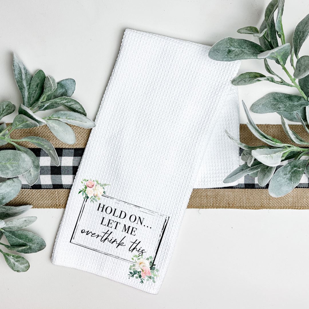 HOLD ON LET ME OVERTHINK THIS TEA TOWEL Harlow Boutique Official Online Store 