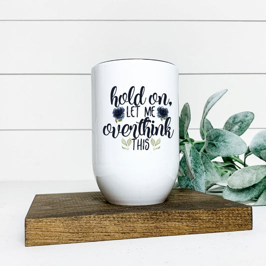 HOLD ON LET ME OVERTHINK THIS WINE TUMBLER Harlow Boutique Official Online Store 