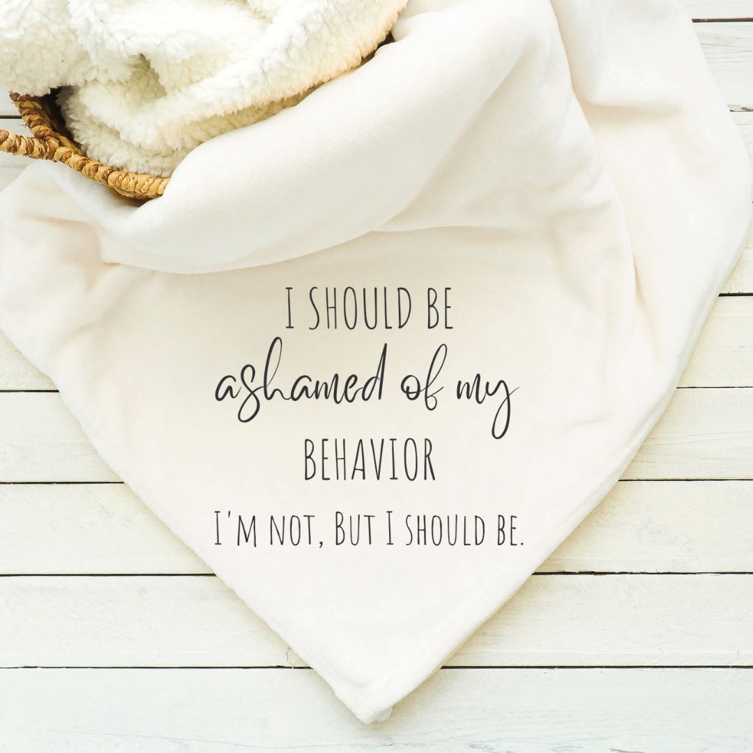 I Should Be Ashamed of My Behavior Blanket Blankets Harlow Boutique Official Online Store 