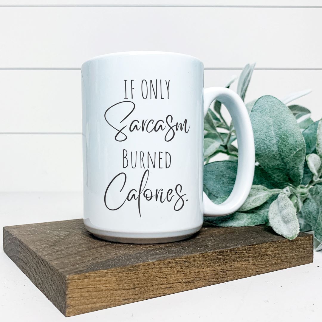 IF ONLY SARCASM BURNED CALORIES MUG Harlow Boutique Official Online Store 