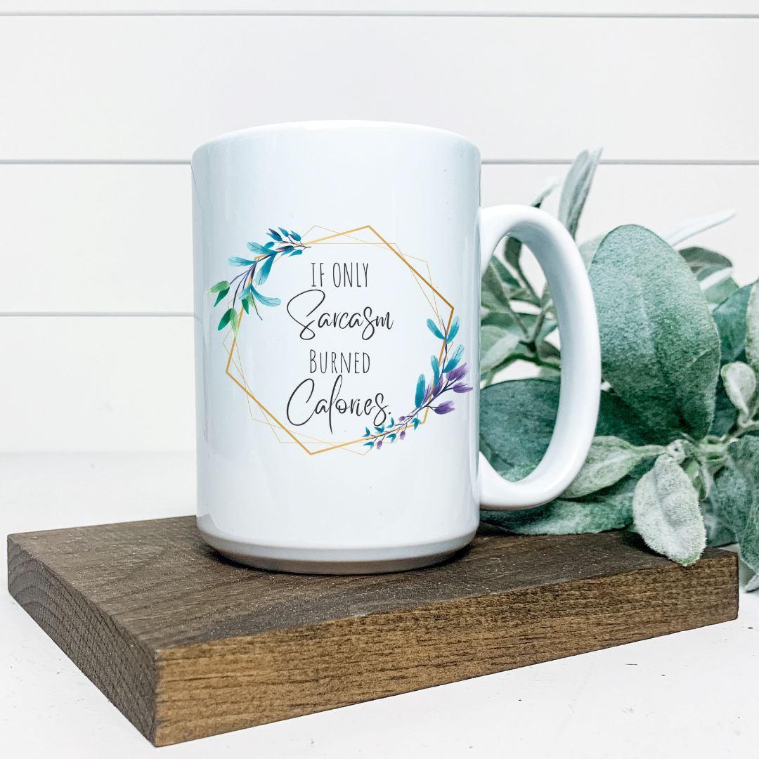 IF ONLY SARCASM BURNED CALORIES MUG Harlow Boutique Official Online Store 