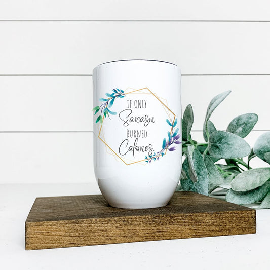 IF ONLY SARCASM BURNED CALORIES WINE TUMBLER Harlow Boutique Official Online Store 