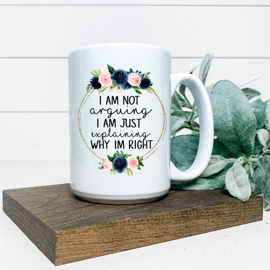 IM NOT ARGUING IM JUST EXPLAINING WHY IM RIGHT MUG Harlow Boutique Official Online Store 