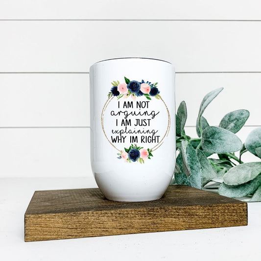 IM NOT ARGUING IM JUST EXPLAING WHY IM RIGHT WINE TUMBLER Harlow Boutique Official Online Store 