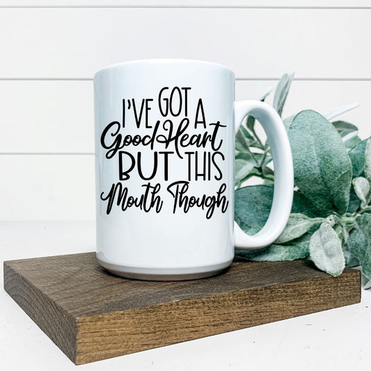 IVE GOT A GOOD HEART BUT THIS MOUTH THOUGH MUG Harlow Boutique Official Online Store 