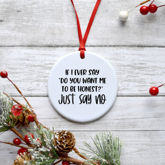 IF I EVER SAY DO YOU WANT ME TO BE HONEST JUST SAY NO ORNAMENT Harlow Boutique Official Online Store 