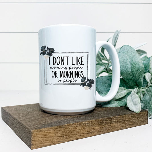 I DONT LIKE MORNING PEOPLE OR MORNINGS OR PEOPLE MUG Harlow Boutique Official Online Store 