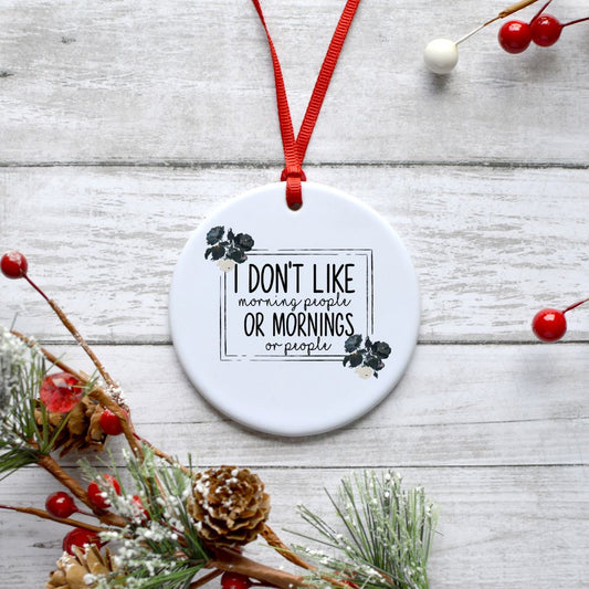 I DONT LIKE MORNING PEOPLE, MORNINGS OR PEOPLE ORNAMENT Harlow Boutique Official Online Store 