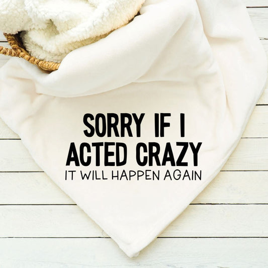 Sorry If I Acted Crazy It Will Happen Again Blanket Blankets Harlow Boutique Official Online Store 