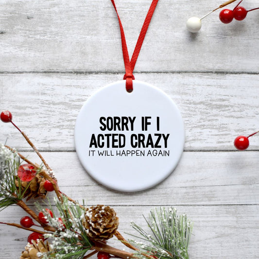 SORRY IF I ACTED CRAZY IT WILL HAPPEN AGAIN ORNAMENT Harlow Boutique Official Online Store 