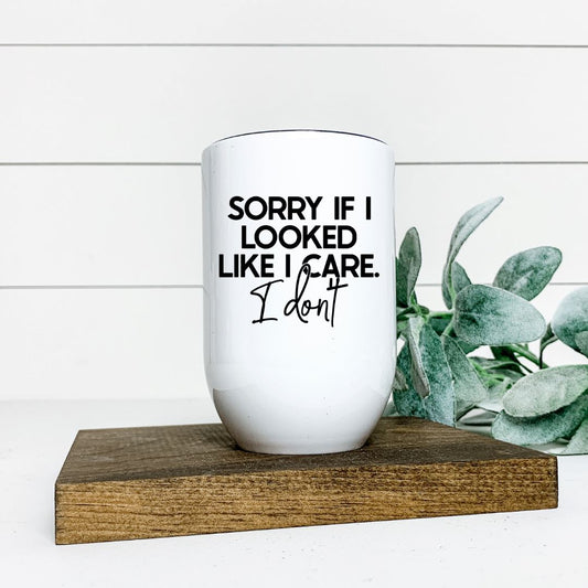 SORRY IF I LOOKED LIKE I CARE I DONT WINE TUMBLER Harlow Boutique Official Online Store 