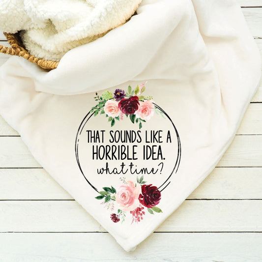 That Sounds Like a Horrible Idea What Time Blanket Blankets Harlow Boutique Official Online Store 