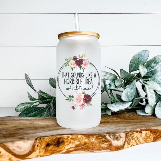 SOUNDS LIKE A HORRIBLE IDEA WHAT TIME GLASS JAR TUMBLER Harlow Boutique Official Online Store 