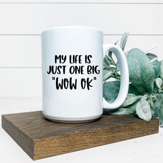 MY LIFE IS JUST ONE BIG WOW OK MUG Harlow Boutique Official Online Store 