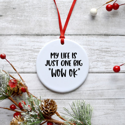 MY LIFE IS JUST ONE BIG WOW OK ORNAMENT Harlow Boutique Official Online Store 