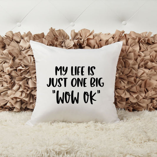 MY LIFE IS JUST ONE BIG WOW OK PILLOW Harlow Boutique Official Online Store 