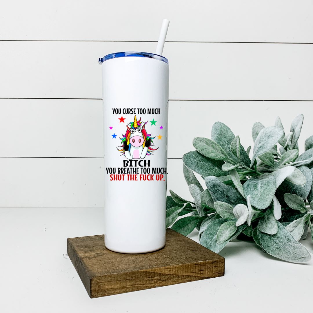 YOU CURSE TOO MUCH BITCH YOU BREATHE TOO MUCH SHUT THE FUCK UP TALL TUMBLER Tumblers Harlow Boutique Official Online Store 