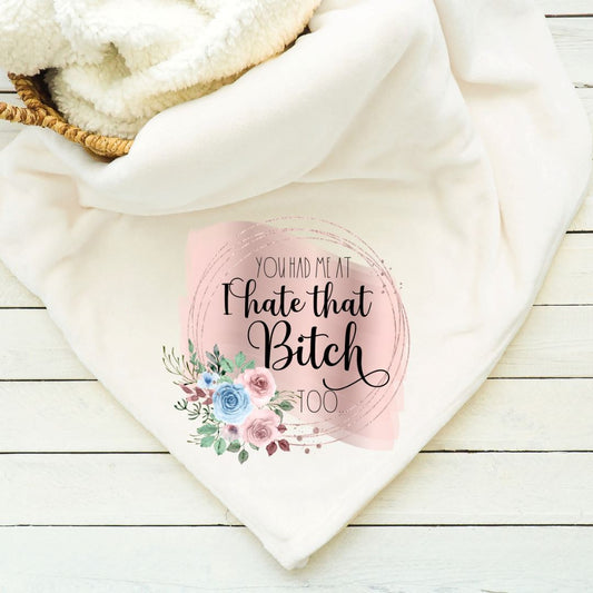 You Had Me at I Hate That Bitch Too Blanket Blankets Harlow Boutique Official Online Store 