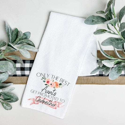 ONLY THE BEST AUNTS GET PROMOTED TO GODMOTHER TEA TOWEL Harlow Boutique Official Online Store 