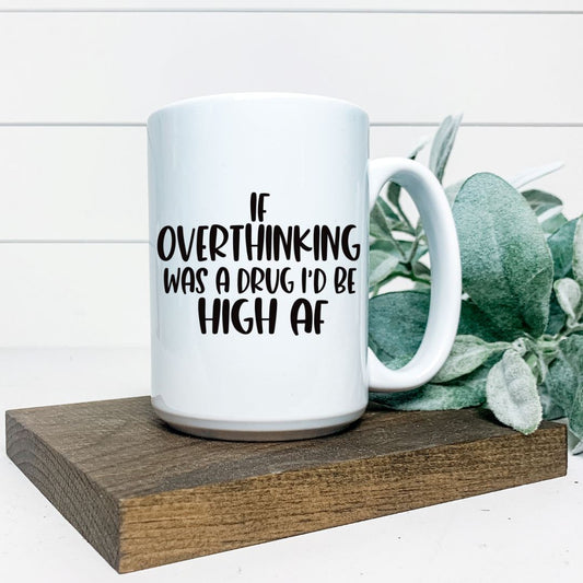 IF OVERTHINKING WAS A DRUG ID BE HIGH AF MUG Harlow Boutique Official Online Store 