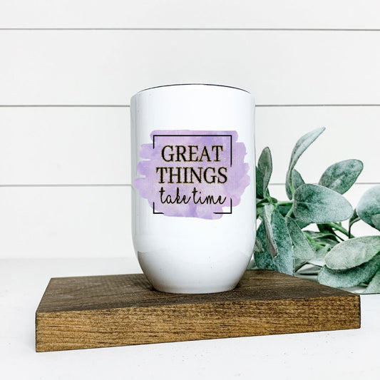 GREAT THINGS TAKE TIME WINE TUMBLER Harlow Boutique Official Online Store 