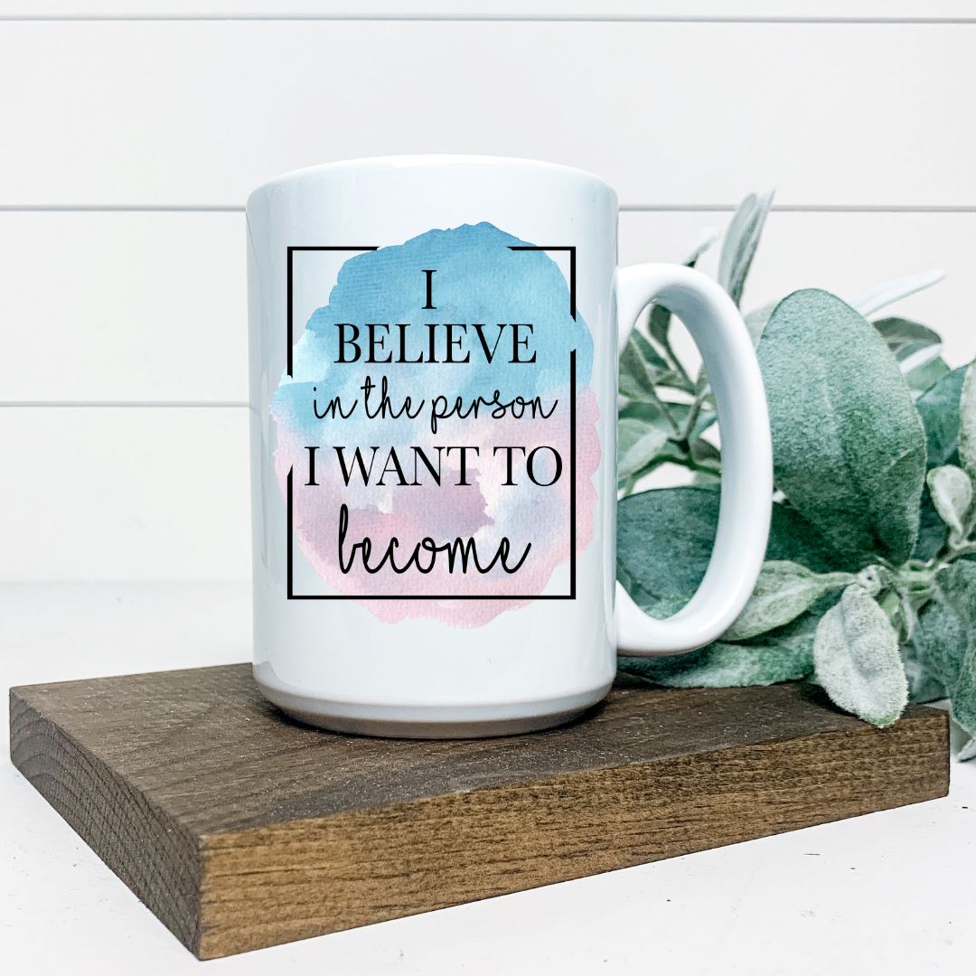 I BELIEVE IN THE PERSON I WANT TO BECOME MUG Harlow Boutique Official Online Store 