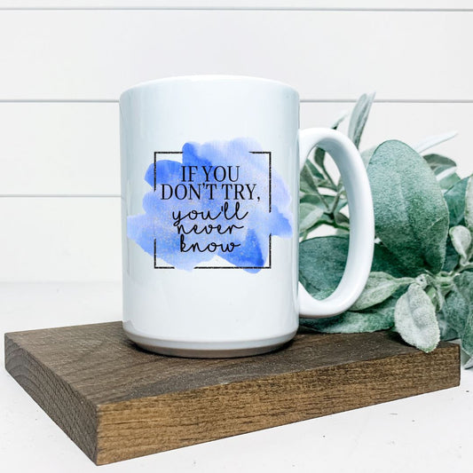 IF YOU DONT TRY YOULL NEVER KNOW MUG Harlow Boutique Official Online Store 