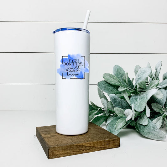 IF YOU DONT TRY YOULL NEVER KNOW TALL TUMBLER Tumblers Harlow Boutique Official Online Store 