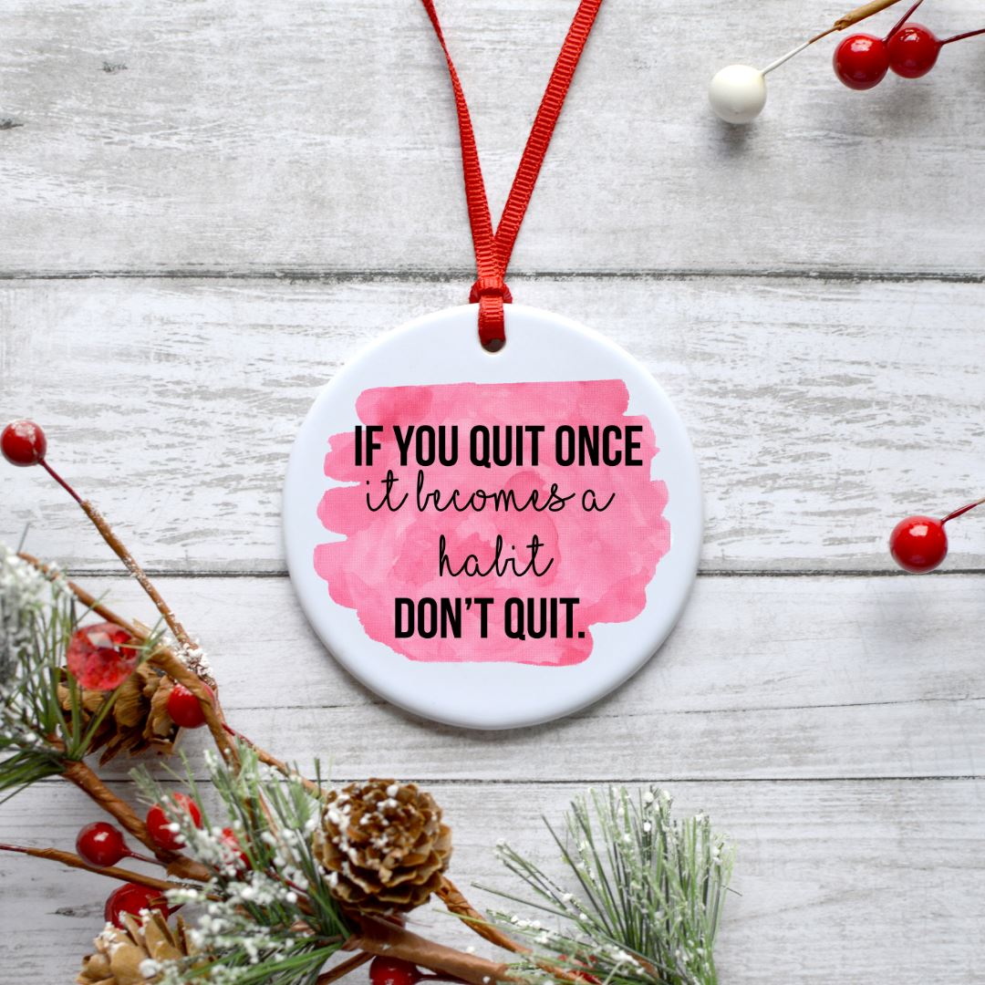 IF YOU QUIT ONCE IT BECOMES A HABIT DONT QUIT ORNAMENT Harlow Boutique Official Online Store 