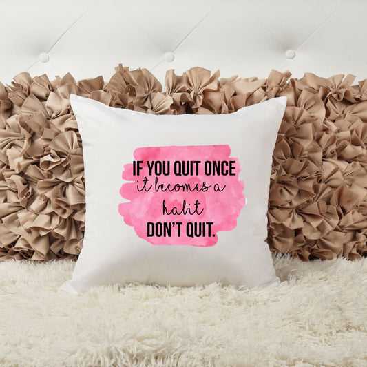 IF YOU QUIT ONCE IT BECOMES A HABIT DONT QUIT PILLOW Harlow Boutique Official Online Store 
