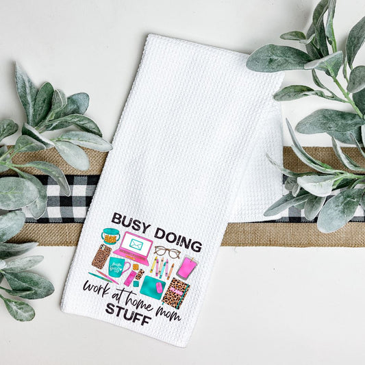 BUSY DOING WORK AT HOME MOM STUFF TEA TOWEL Harlow Boutique Official Online Store 