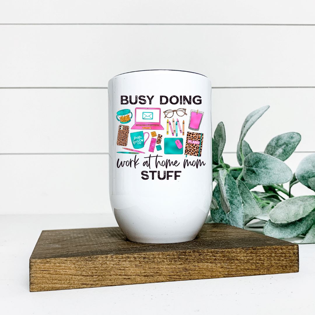 BUSY DOING WORK AT HOME MOM STUFF WINE TUMBLER Harlow Boutique Official Online Store 