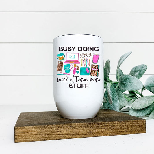 BUSY DOING WORK AT HOME MOM STUFF WINE TUMBLER Harlow Boutique Official Online Store 