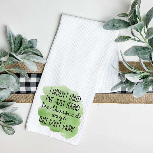 I HAVENT FAILED IVE JUST FOUND TEN THOUSAND WAYS THAT DONT WORK TEA TOWEL Harlow Boutique Official Online Store 