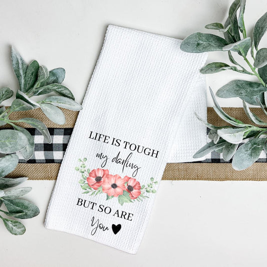 LIFE IS TOUGH MY DARLING BUT SO ARE YOU TEA TOWEL Harlow Boutique Official Online Store 